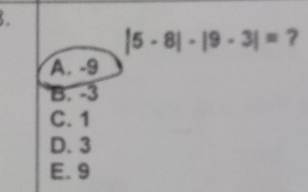 |5-8|-|9-3|= ?
A. -9
B. -3
C. 1
D. 3
E. 9