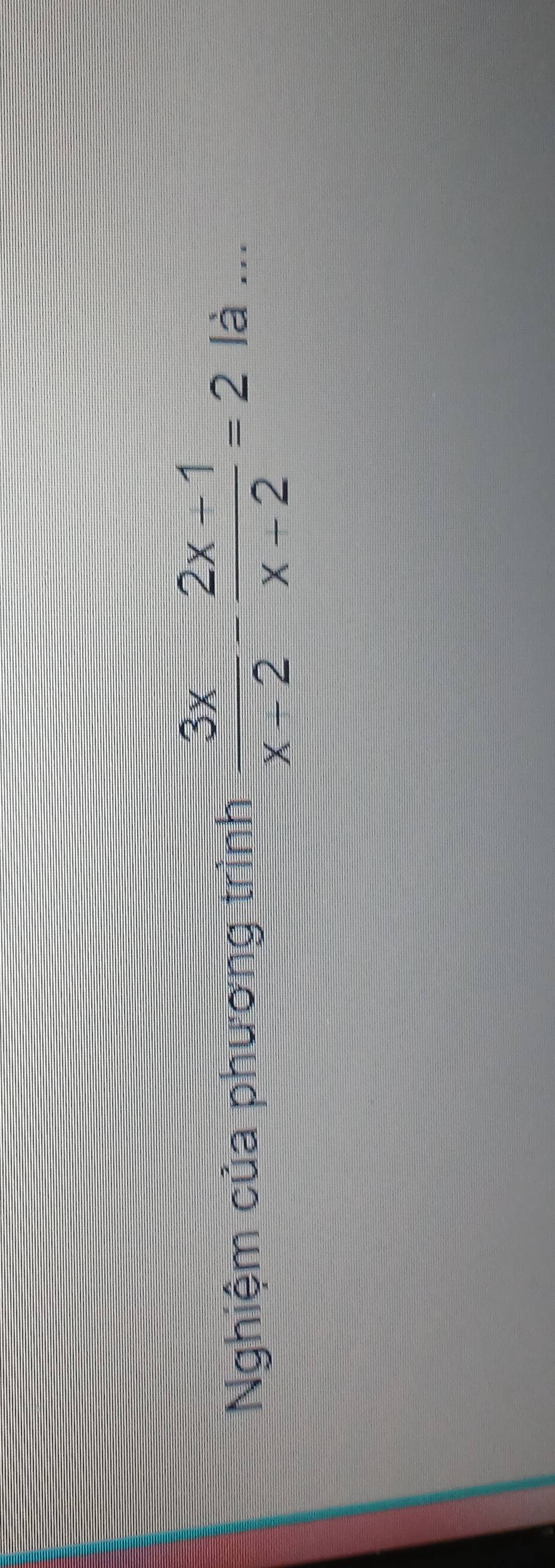 Nghiệm của phương trình  3x/x+2 - (2x-1)/x-2 =2
là ...