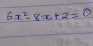 5x^2-8x+2=0