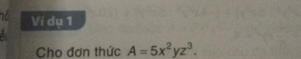 hồ 
Ví dụ 1 
a 
Cho đơn thức A=5x^2yz^3.