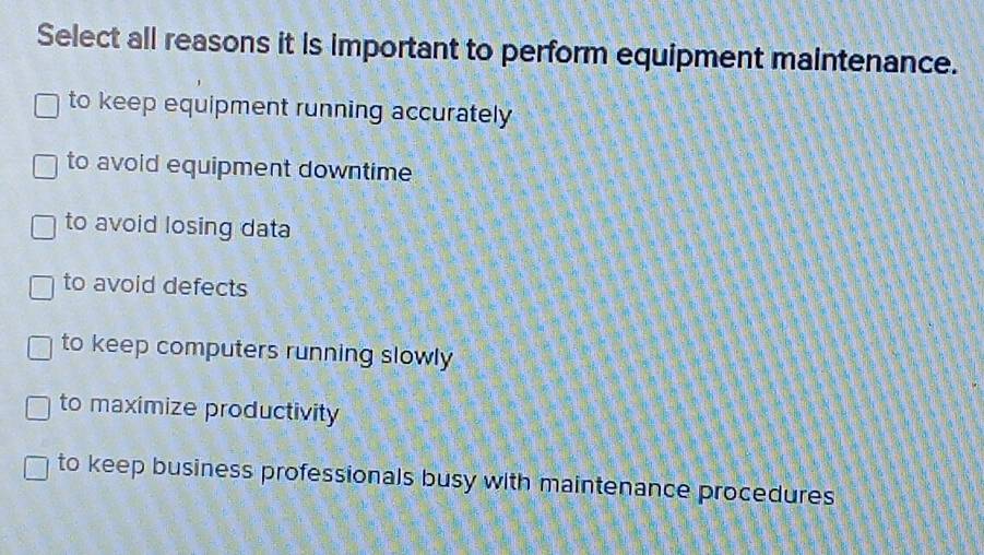 Solved: Select all reasons it is important to perform equipment ...