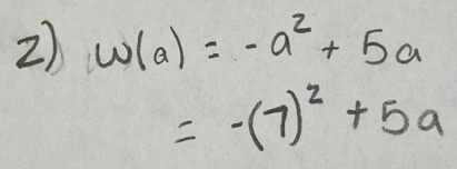 w(a)=-a^2+5a
=-(7)^2+5a