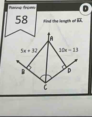 Previous Ansier
D
58 Find the length of overline BA.
A
5x+32 10x-13
B
D
C