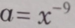 a=x^(-9)