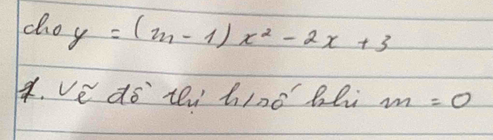 do y=(m-1)x^2-2x+3
4, Ve do ti hinó bli m=0