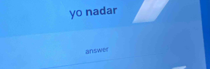 yo nadar 
answer