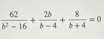  62/b^2-16 + 2b/b-4 + 8/b+4 =0