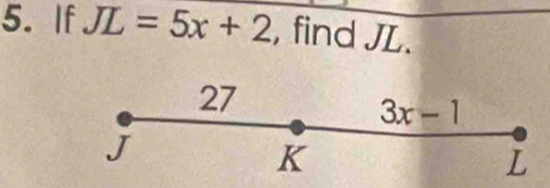 If JL=5x+2 , find JL.