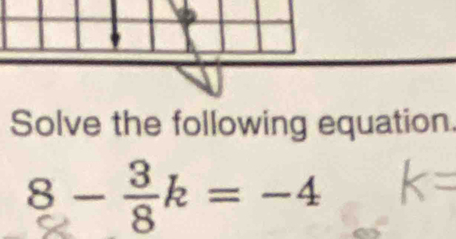 Solve the following equation. 
३- ÷k = -4