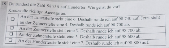 Du rundest die Zahl 98 736 auf Hunderter. Wie gehst du vor? 
Kreuze die richtig