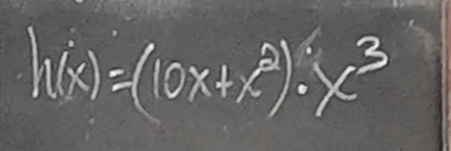 h(x)=(10x+x^2)· x^3