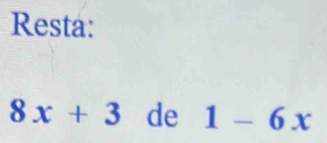 Resta:
8x+3 de 1-6x