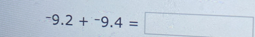 -9.2+^-9.4=□