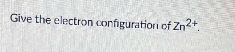 Give the electron confguration of Zn^(2+).