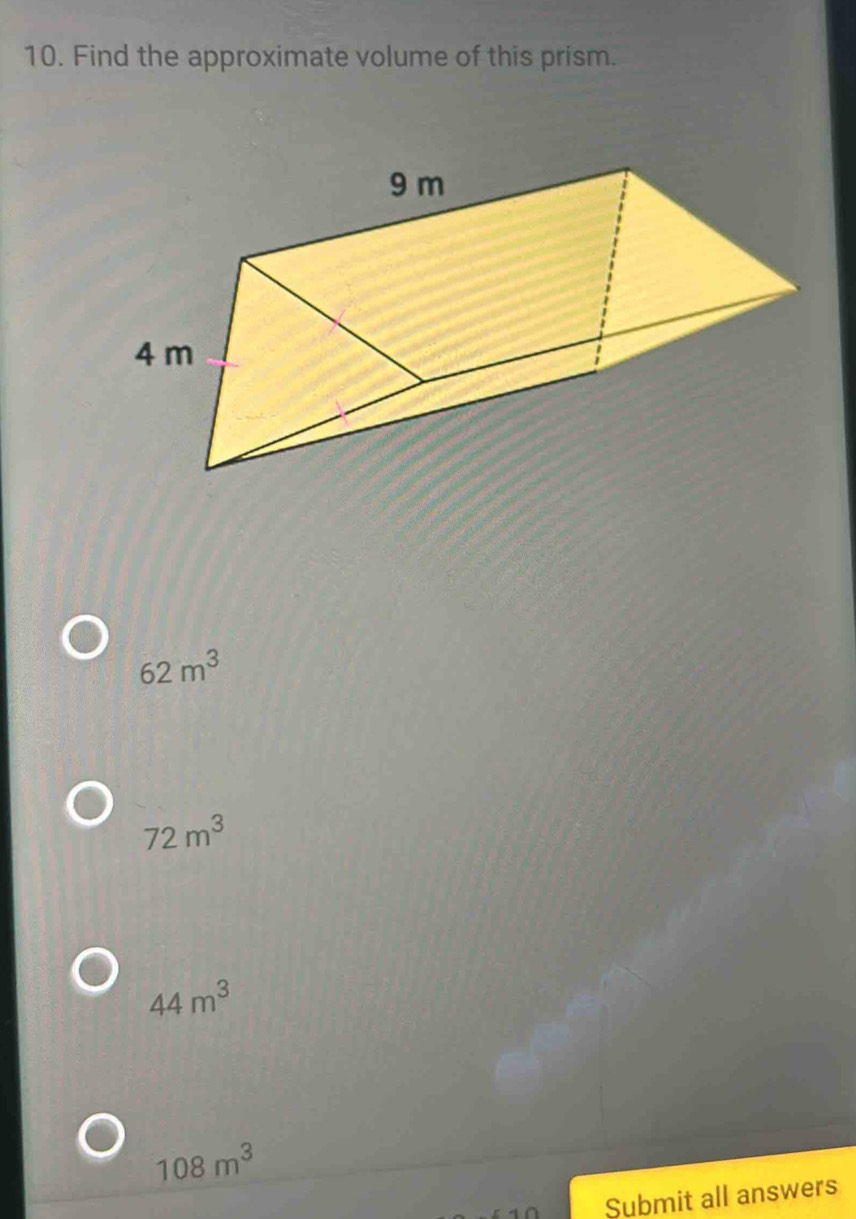 Find the approximate volume of this prism.
62m^3
72m^3
44m^3
108m^3
Submit all answers