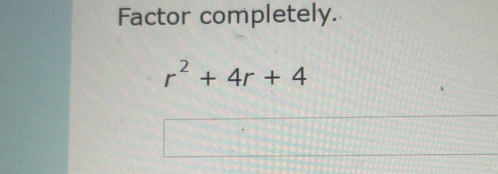 Factor completely.
r^2+4r+4