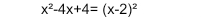 x^2-4x+4=(x-2)^2