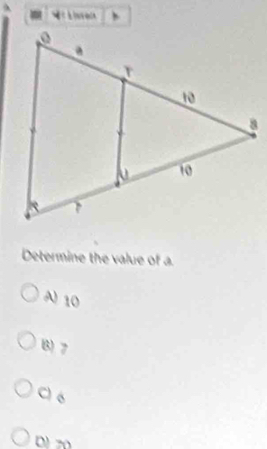 Determine the value of a
A 10
B) 7
C) 6
D 20