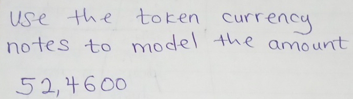 Solved: use the token currency notes to model the amount 52, 4600 ...