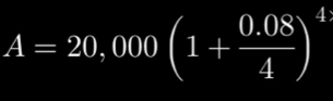 A=20,000(1+ (0.08)/4 )^4