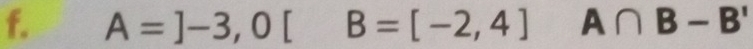 A=]-3,0[B=[-2,4] ^circ □  A∩ B-B'