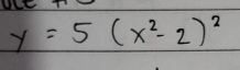 y=5(x^2-2)^2