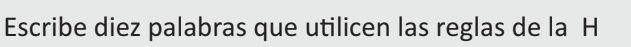 Escribe diez palabras que utilicen las reglas de la H