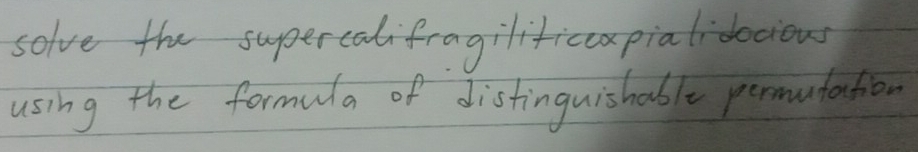 solve the supercalifragilificaxpialidocious 
using the formula of distinguishable permutation