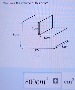 Calculate the volume of this prism.
800cm^3 cm^3