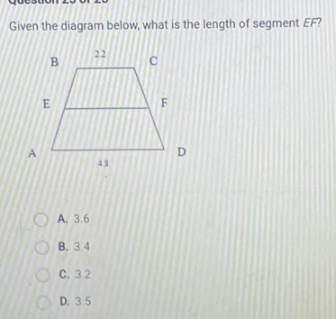 Given the diagram below, what is the length of segment EF?
A. 3.6
B. 3.4
C. 3.2
D. 3.5