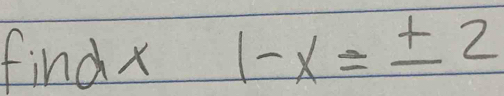 find x 1-x=± 2