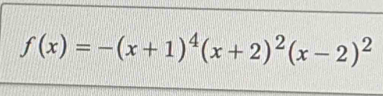 f(x)=-(x+1)^4(x+2)^2(x-2)^2