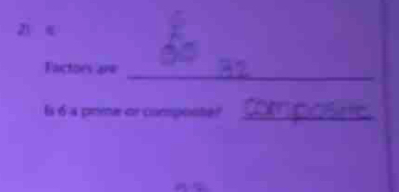 《 
Factors are_ 
ls 6 a prme or composte?_