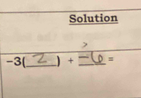 Solution
-3(_  ) + _ =