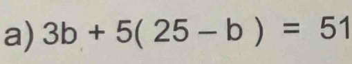 3b+5(25-b)=51