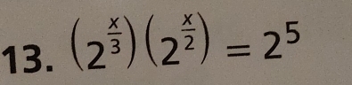 (2^(frac x)3)(2^(frac x)2)=2^5