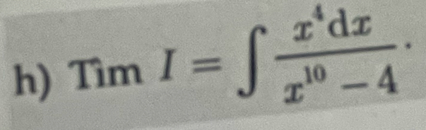 TimI=∈t  x^4dx/x^(10)-4 .