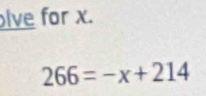 lve for x.
266=-x+214