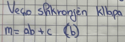 Veao spkronjen kipa
m=ab+c(b)