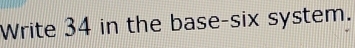 Write 34 in the base-six system.