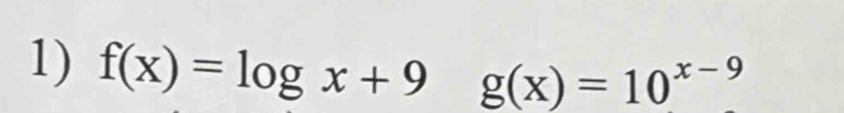 f(x)=log x+9 g(x)=10^(x-9)