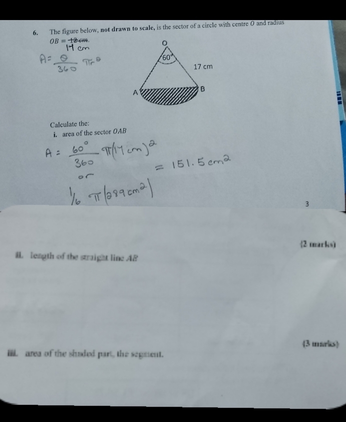 The figure below, not drawn to scale, is the sector of a circle with centre O and radius
OB= 12cm.
a
Calculate the:
i. area of the sector OAB
3
2 marks)
l leagth of the straight line AB
3 marks
il area of the shaded part, the segeent.