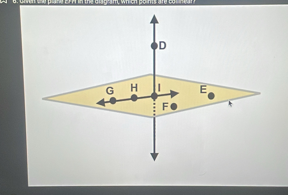 ' 6. Given the plane EFA in the diagram, which points are collinear?