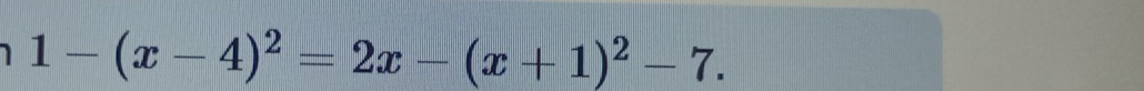 1 1-(x-4)^2=2x-(x+1)^2-7.