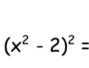 (x^2-2)^2=