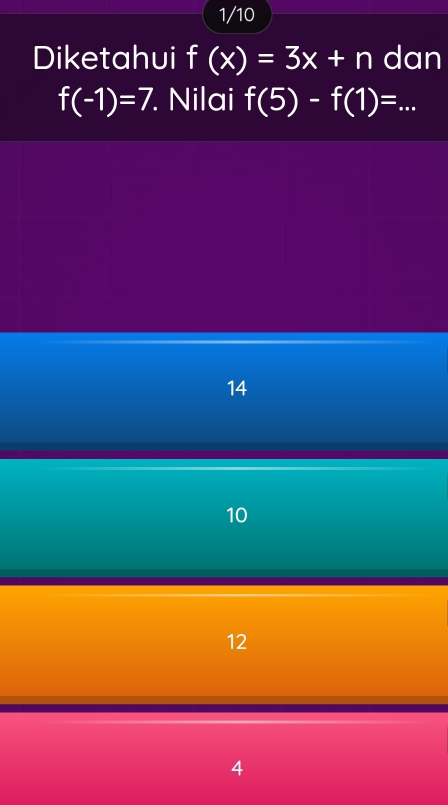 1/10
Diketahui f(x)=3x+n dan
f(-1)=7. Nilai f(5)-f(1)=... _
14
10
12