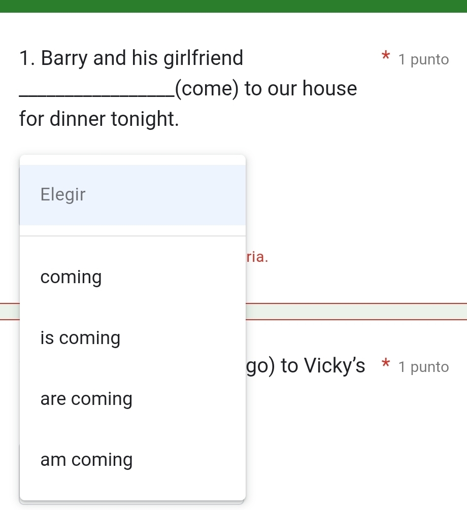 Barry and his girlfriend 1 punto 
_(come) to our house 
for dinner tonight. 
_ 
o