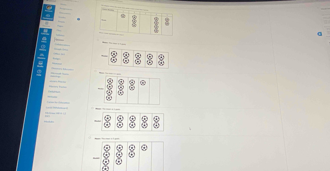 Grimters 
Pirecids 
Pams 
Svillatoes 
Quiznes Means The mean is 5 giats 
Caflaturations 
Google Drive 
Orffice 365 
ater Radges 
Nearpod 
Discovery Education Maaw: The m 
msetinugs Microsoft Teams 
ulearn Proctor 
Mastery Tracker 
DeltaMath 
Writable 
Canva for Education 
Lucid (Whiteboard) 
McGraw Hill K-12 
SSO 
Madules 
Mean: The mean is 5 guals 
M