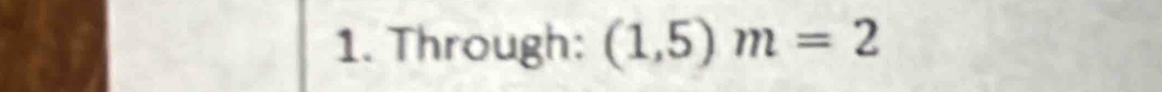 Through: (1,5)m=2