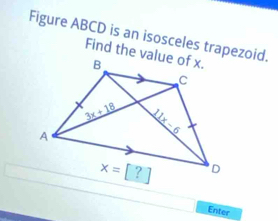 Figure ABCD is an isosceles trapezoid.
Enter